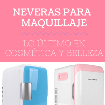 neveras para maquillaje